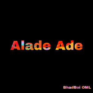Bhadboi OML - Alade Ade (MP3 Download)